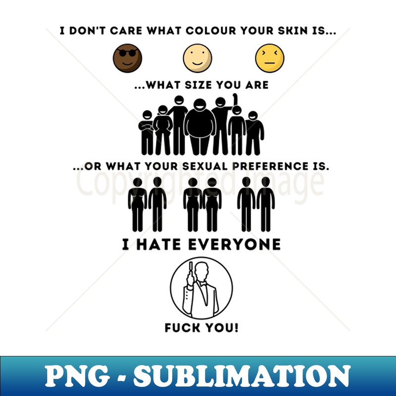 SF-20231107-3263_I Dont Care What Colour Your Skin Is I Hate Everyone 7625.jpg