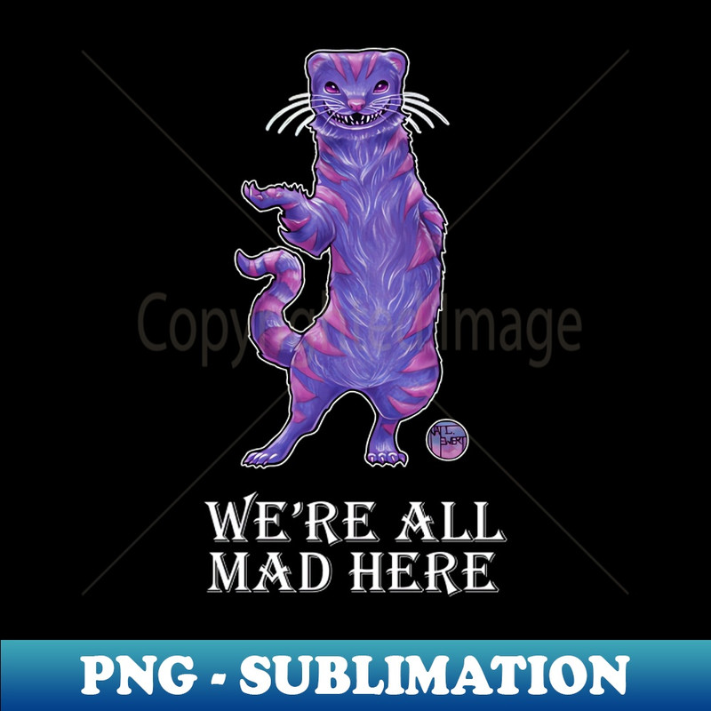 SZ-20231107-9714_The Cheshire Cat Ferret - Were All Mad Here - White Outlined Version 5142.jpg