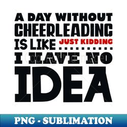 a day without cheerleading - aesthetic sublimation digital file - perfect for sublimation art