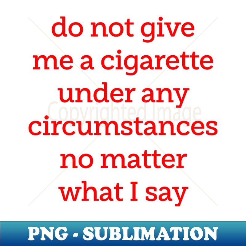 UL-20231107-1876_Do not give me a cigarette under any circumstances not matter 8609.jpg