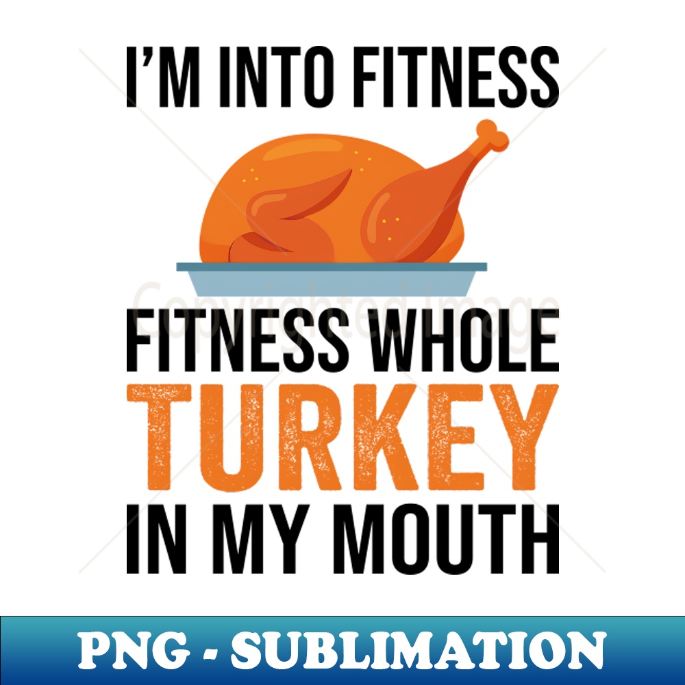 UZ-20231107-3542_Im Into Fitness Whole Turkey In My Mouth Thanksgiving Gift 2436.jpg
