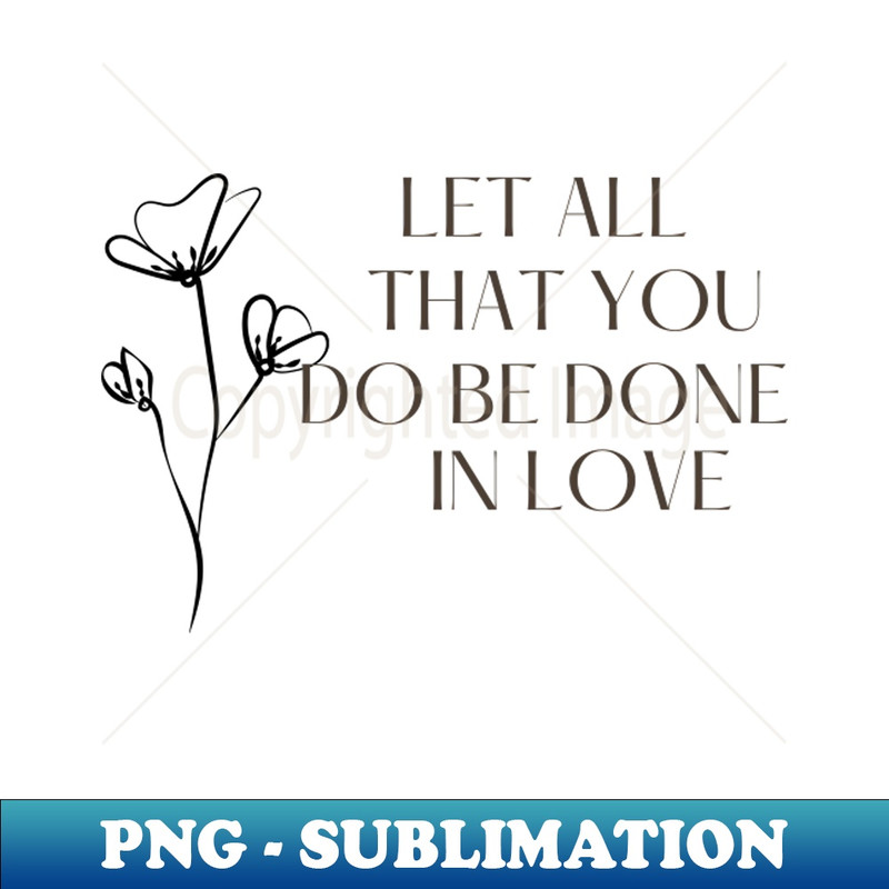 UZ-20231107-4149_Let All That You Do Be Done In Love t-shirt 3757.jpg