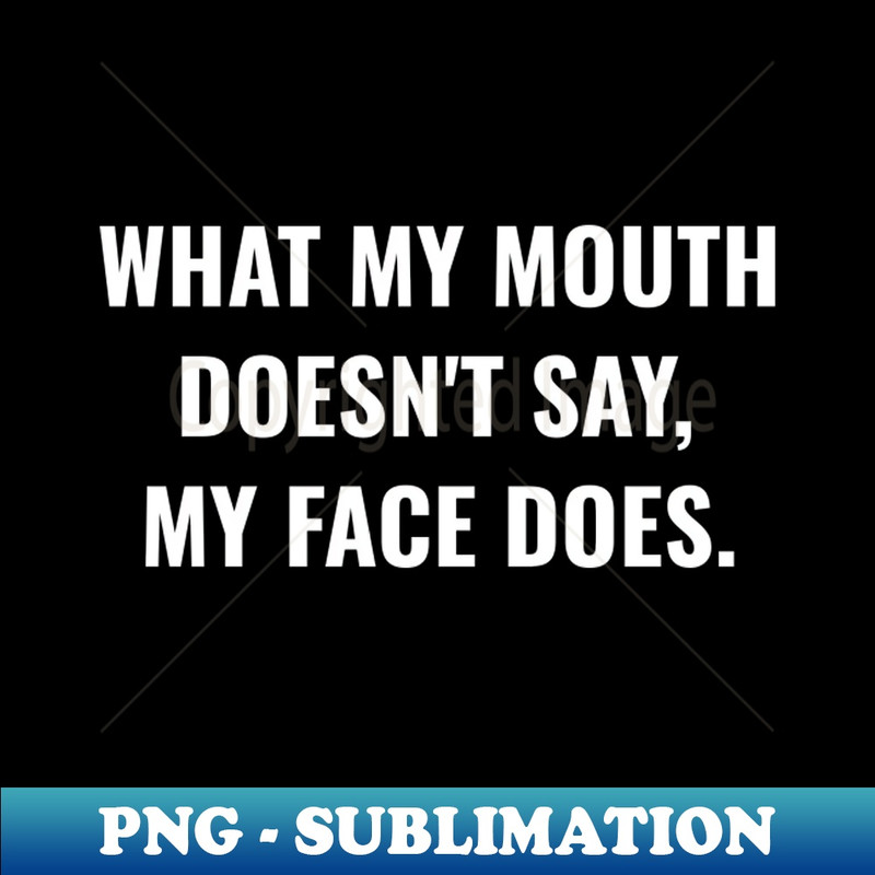 VA-20231107-12550_What My Mouth Doesnt Say My Face Does Funny Smart Comments 5604.jpg