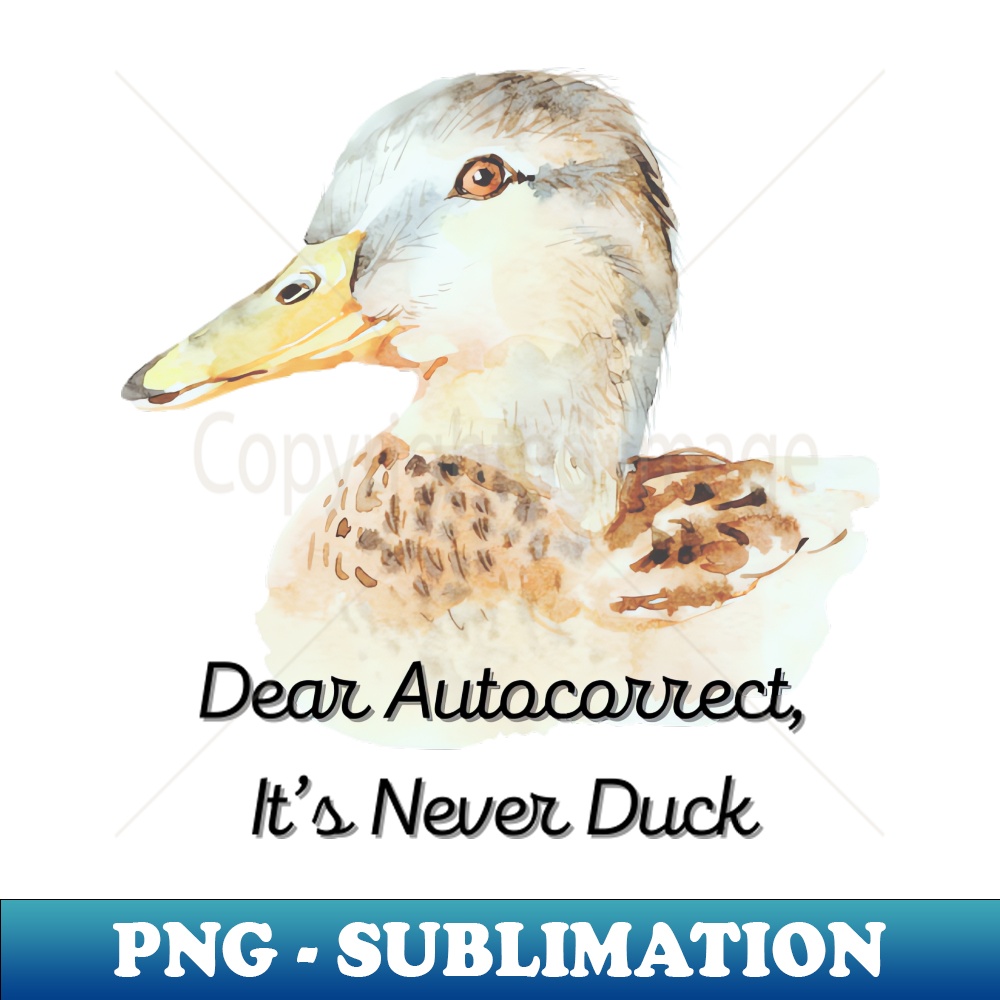 VP-20231107-1752_Dear Autocorrect Its Never Duck 4941.jpg