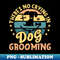 WO-20231107-10180_Theres no crying in Dog Grooming  cute dog owners gift 2353.jpg