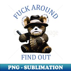 fuck around - find out - modern sublimation png file - enhance your apparel with stunning detail