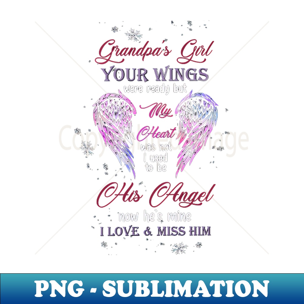 XD-20231107-2734_Grandpas Girl Your Wings Were Ready But My Heart Was Not I Used To Be His Angel Now Hes Mine I Love Miss Him 6141.jpg