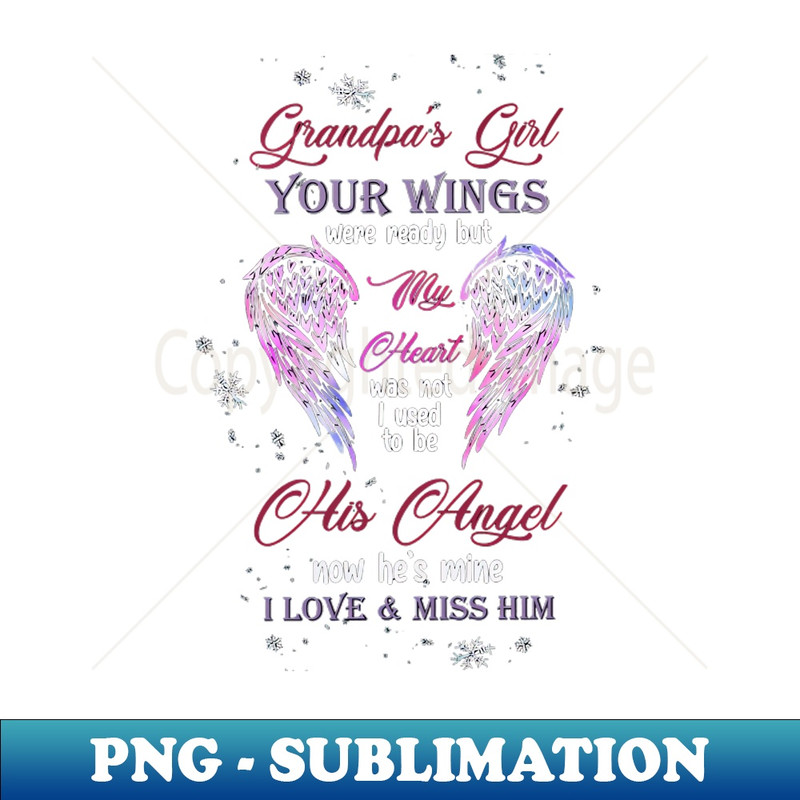 XD-20231107-2734_Grandpas Girl Your Wings Were Ready But My Heart Was Not I Used To Be His Angel Now Hes Mine I Love Miss Him 6141.jpg