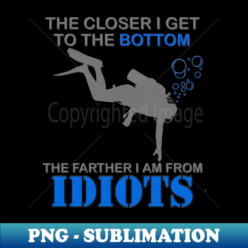 XK-20231107-9720_The Closer I Get to The Bottom Shirt The Farther I Am Away From Idiots Scuba Diving Diver Gift Men Women Tee 6166.jpg