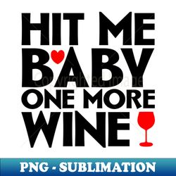 hit me baby one more wine - professional sublimation digital download - defying the norms