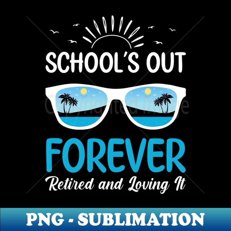 YI-20231107-7163_School Out Forever Funny Retired History Teacher Retirement 2747.jpg