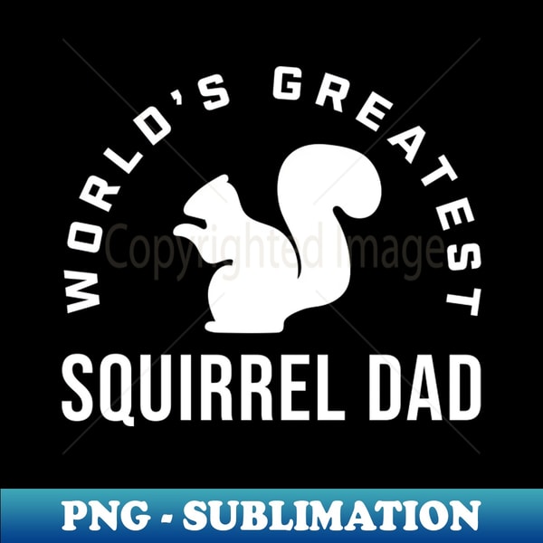 YM-20231107-13001_Worlds Greatest Squirrel Dad Funny Squirrel Men 2244.jpg