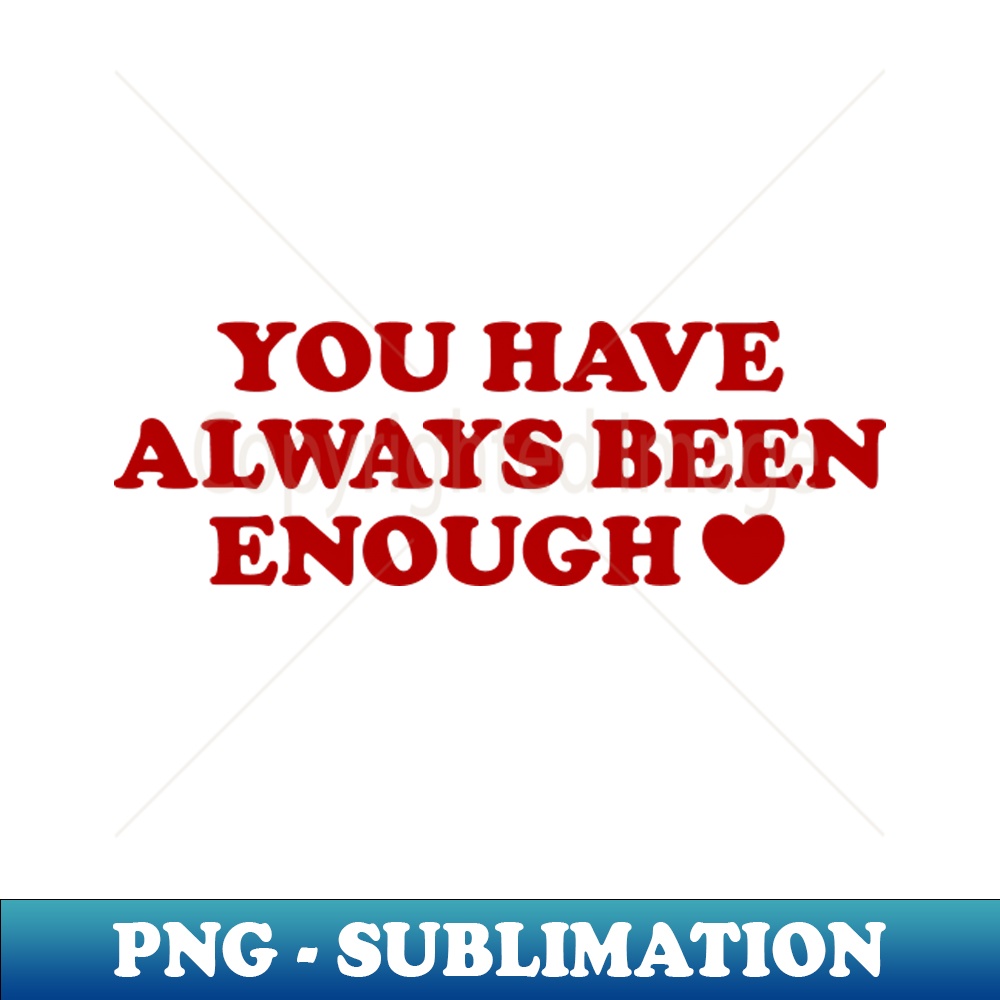 YR-20231107-13332_You Have Always Been Enough 8090.jpg