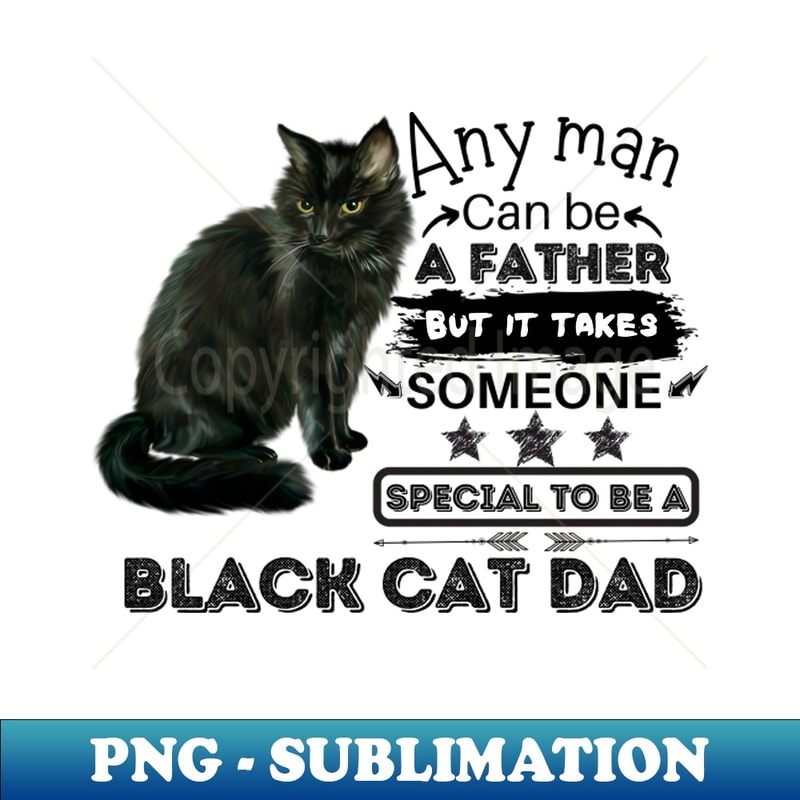 YS-20231107-443_Any Man Can Be A Father But It Takes Someone Special To Be A Black Cat Dad Father Kitten 3143.jpg