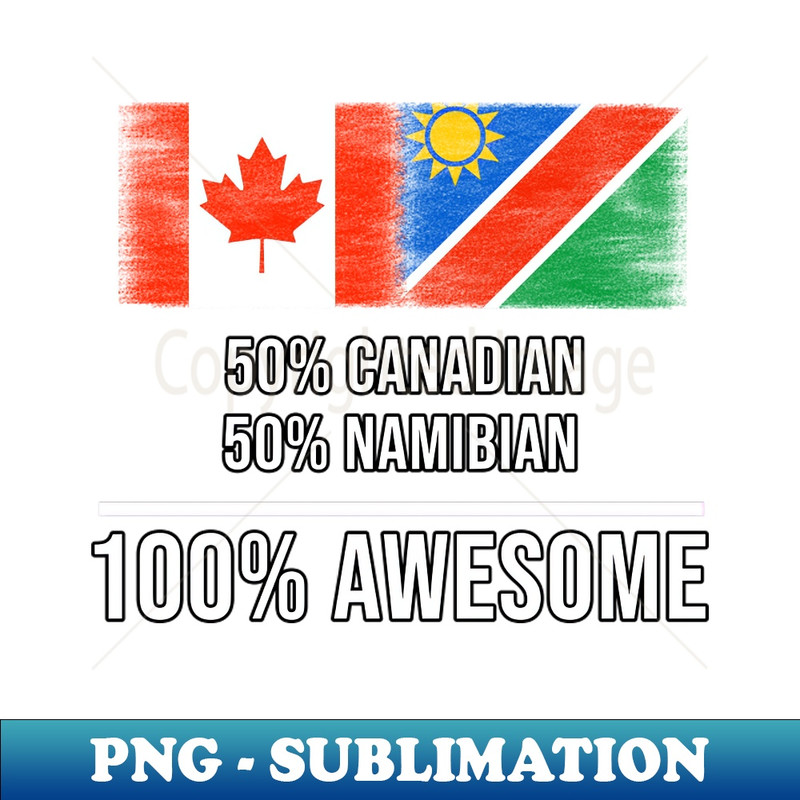 ZE-20231107-134_50 Canadian 50 Namibian 100 Awesome - Gift for Namibian Heritage From Namibia 9952.jpg