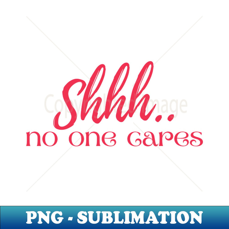 ZH-20231107-7477_Shhh No One Cares Shirt Shhh No One Cares Funny Shirt No One Cares T-Shirt 5373.jpg