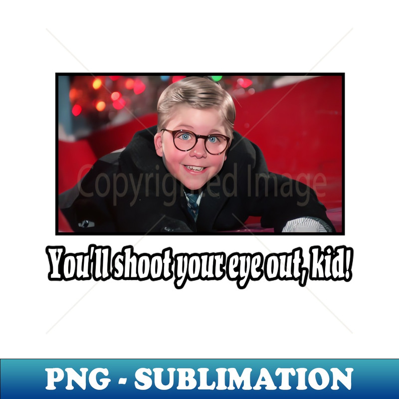 ZI-20231107-13356_Youll shoot your eye out kid - A Christmas Story Design 2961.jpg