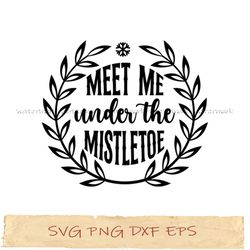 meet me under the mistletoe svg, merry christmas svg, png cricut, file sublimation, instantdownload