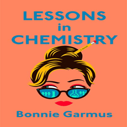 Lessons in Chemistry A Novel By Bonnie Garmus