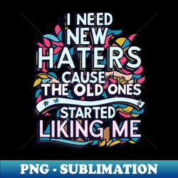 I Need New Haters Typography - Vintage Sublimation PNG Download - Bold & Eye-catching