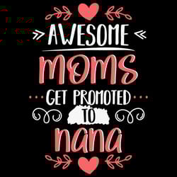 awesome moms get promoted to nana svg, grandma svg, great grandma svg