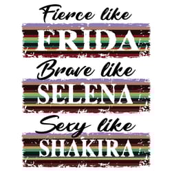 fierce like frida brave like selena sexy like shakira svg, trending svg