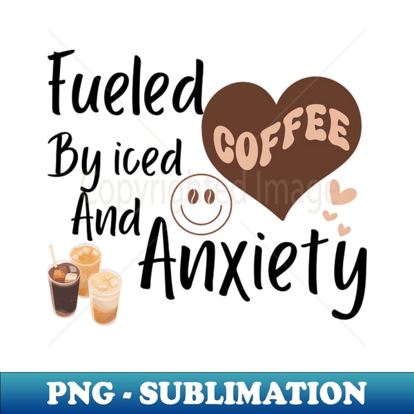 DY-20231107-4184_fueled by iced coffee and anxiety funny tshirt 2974.jpg