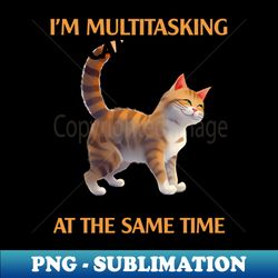 im multitasking i can listen - elegant sublimation png download - create with confidence
