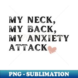 my neck my back my anxiety attack - retro png sublimation digital download - perfect for sublimation mastery