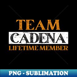 Team CADENA Lifetime Member - PNG Sublimation Digital Download - Fashionable and Fearless