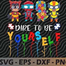 dare to be yourself shirt autism awareness superheroes svg, eps, png, dxf, digital download