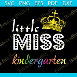 little miss kindergarten, back to school svg, kindergarten svg, love teacher, love school, school gift svg, school shirt