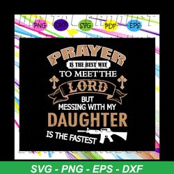 prayer is the best way to meet the lord, daughter svg, daughter gift, daughter life, gift for daughter, daughter gift id