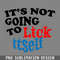 DMF918-Its ot oing to Lick Itself Funny ovelty PNG Download.jpg