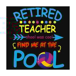 retired teacher school was cool, school svg, teacher svg, cool pool svg, back to school svg, school quote, school unifor