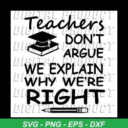 teacher don't argue, school gift svg, school svg, pencil, mortar board, book, love school, back to school svg, teaching