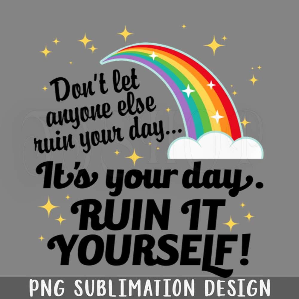 DMF930-Its Your Day Ruin It Yourself PNG Download.jpg