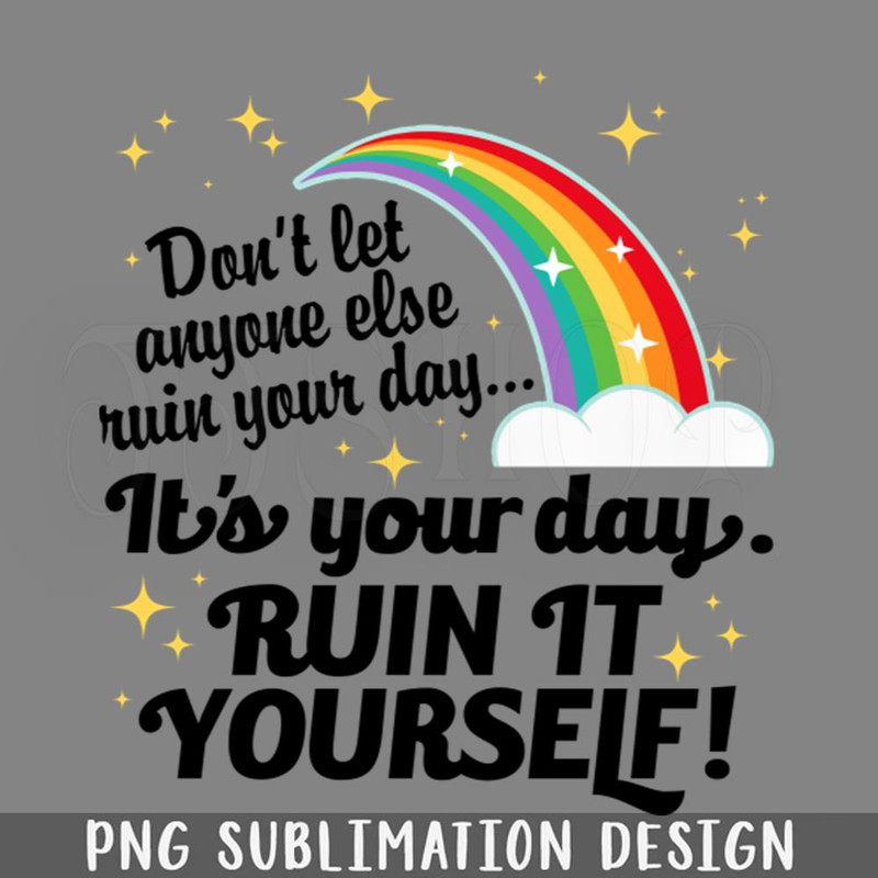 DMF930-Its Your Day Ruin It Yourself PNG Download.jpg