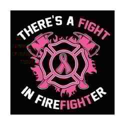 there's a fight in firefighter, breast cancer svg, breast cancer gift, cancer awareness, cancer ribbon svg, breast cance