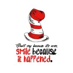 dr seuss dont cry because its over svg, dr seuss svg, dr seuss quotes, best quotes, dr seuss hat svg, cat in the hat svg