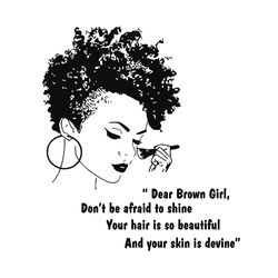 dear brown girl, black girl svg, melanin, melanin svg, melanin shirt, melanin queen,black girl magic, sunflower svg, afr