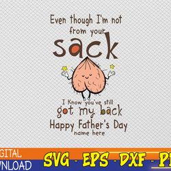 even though i'm not from your sack svg, personalized father's day funny gift for bonus dad,svg, png,eps,dxf digital file
