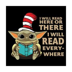 i will read here or there i will read everywhere svg, dr seuss svg, baby yoda svg, yoda dr seuss svg, thing svg, cat in