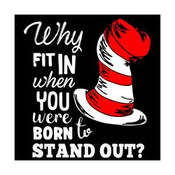 why fit in when you stand out svg, dr seuss svg, cat in the hat svg, the hat svg, cat in the hat gifts svg, cat in the h