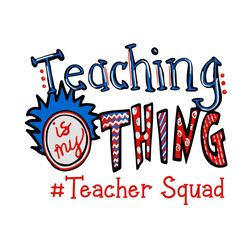 teaching is my thing teacher squad svg, trending svg, dr seuss svg, thing svg, cat in hat svg, catinthehat svg, thelorax