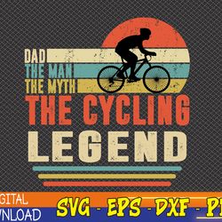 dad the man the myth the cycling legend, vintage cyclist dad, father's day svg, eps, png, dxf, digital download