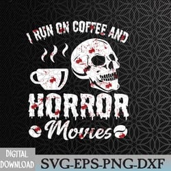 i run on coffee and horror movies scary blood halloween svg, eps, png, dxf, digital download