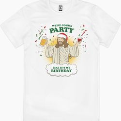 were going to party like its my birthday t-shirt