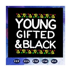young gifted and black svg, black history svg, black lives matter svg, black pride svg, cannot breathe svg, black girl s