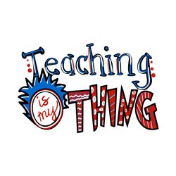 teaching is my thing svg, dr seuss svg, teacher svg, quad svg, teacher gifts svg, dr seuss teacher svg, thing 1 thing 2